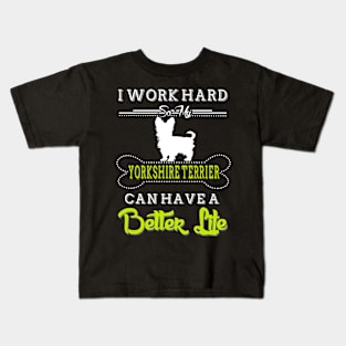 I WORK HARD SO MY YORKSHIRE TERRIER Kids T-Shirt